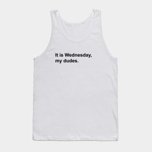 It is Wednesday, my dudes. Tank Top